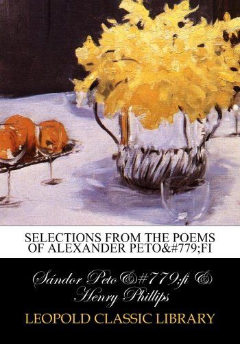 Selections from the poems of Alexander Petőfi