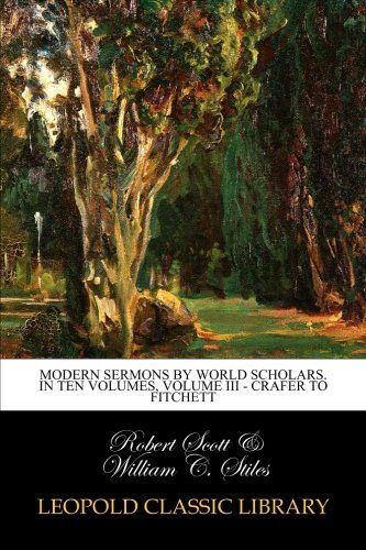 Modern sermons by world scholars. In ten volumes, volume III - Crafer to Fitchett