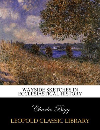Wayside sketches in ecclesiastical history