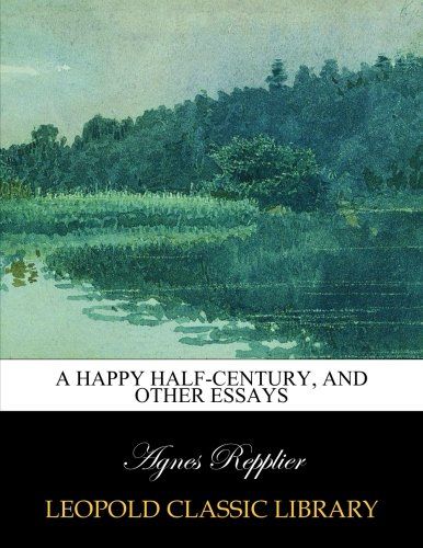 A happy half-century, and other essays