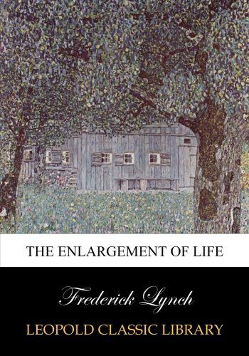 The enlargement of life