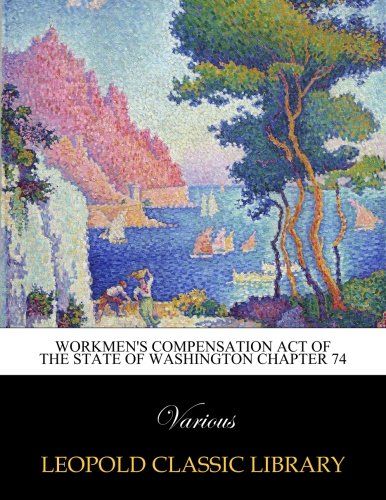 Workmen's Compensation Act of the State of Washington Chapter 74