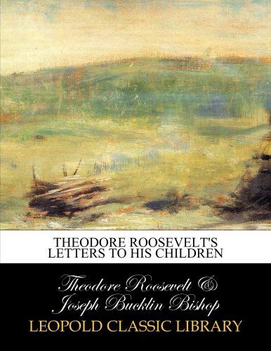 Theodore Roosevelt's letters to his children