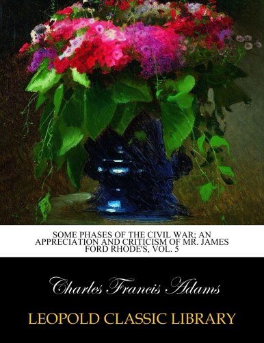 Some phases of the civil war; an appreciation and criticism of Mr. James Ford Rhode's, Vol. 5