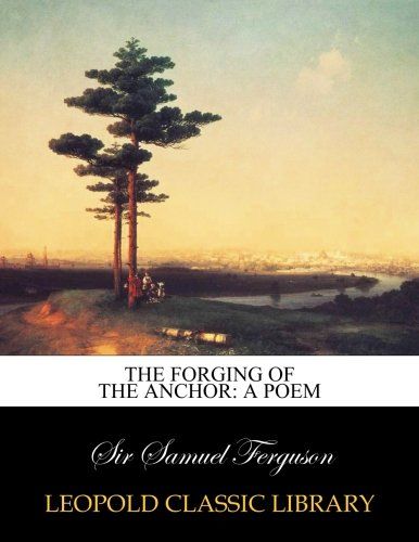 The forging of the anchor: a poem