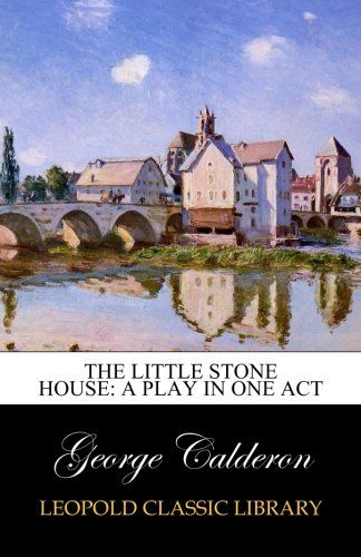The Little Stone House: A Play in One Act