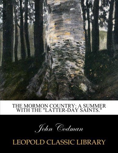 The Mormon country: a summer with the "Latter-Day Saints."