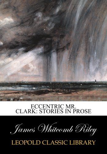 Eccentric Mr. Clark: stories in prose