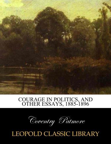 Courage in politics, and other essays, 1885-1896