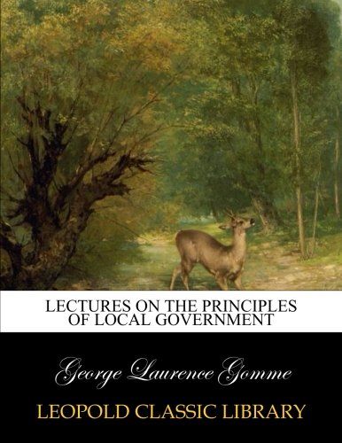 Lectures on the principles of local government