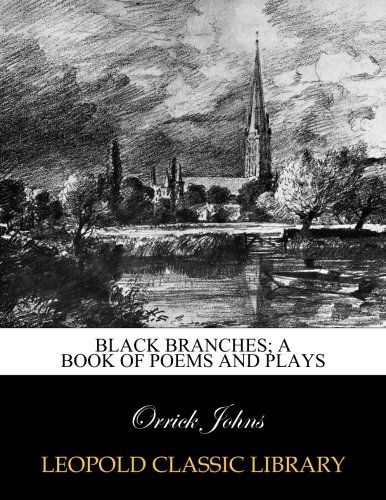Black branches; a book of poems and plays