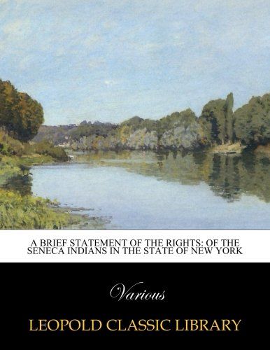 A Brief Statement of the Rights: Of the Seneca Indians in the State of New York
