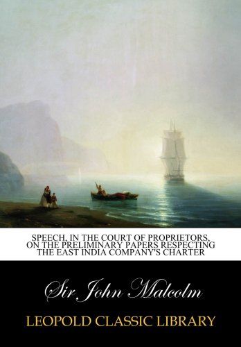 Speech, in the Court of proprietors, on the preliminary papers respecting the East India company's charter