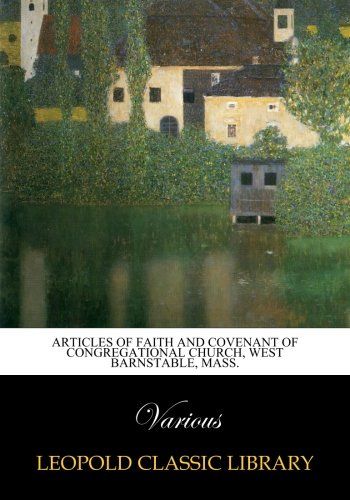 Articles of Faith and Covenant of Congregational Church, West Barnstable, Mass.