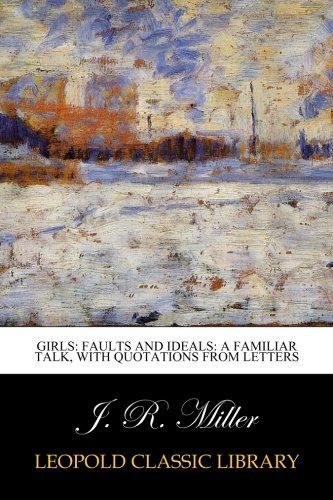 Girls: Faults and Ideals: A Familiar Talk, with Quotations from Letters