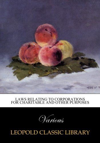 Laws Relating to Corporations for Charitable and Other Purposes