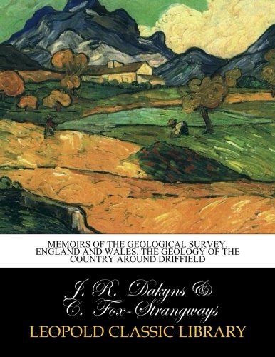 Memoirs of the Geological Survey. England and Wales. The Geology of the country around driffield