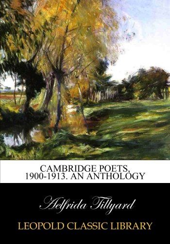 Cambridge poets, 1900-1913. An anthology