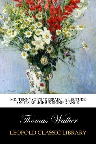 Mr. Tennyson's "Despair": A Lecture on Its Religious Significance