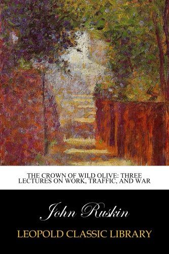 The crown of wild olive: three lectures on work, traffic, and war