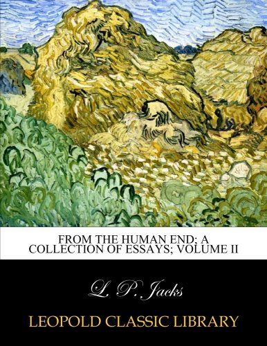 From the human end; a collection of essays; Volume II