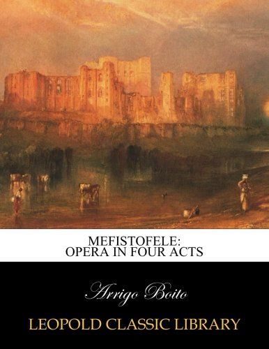 Mefistofele: Opera in Four Acts