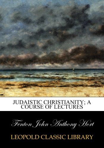 Judaistic Christianity; a course of lectures