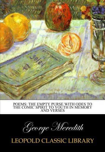 Poems: the empty purse with odes to the comic spirit to youth in memory and verses