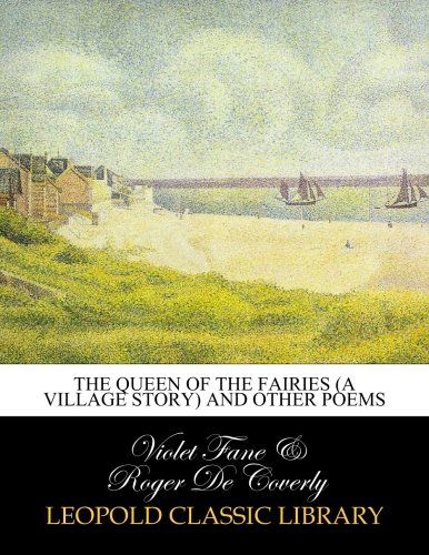 The queen of the fairies (a village story) and other poems
