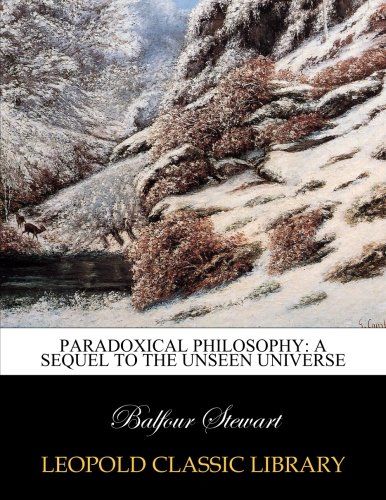 Paradoxical philosophy: a sequel to the Unseen universe