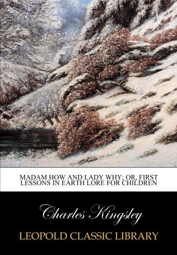 Madam How and Lady Why; or, First lessons in earth lore for children