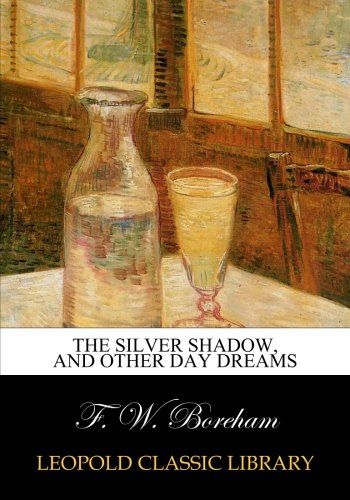 The silver shadow, and other day dreams