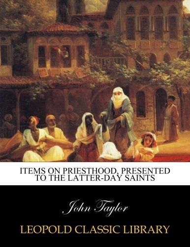 Items on Priesthood, Presented to the Latter-day Saints