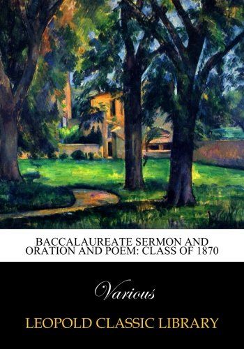 Baccalaureate Sermon and Oration and Poem: Class of 1870