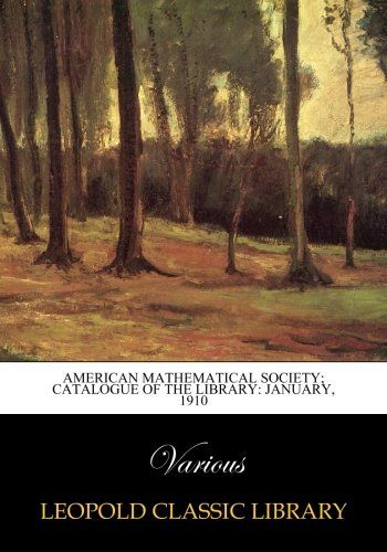 American Mathematical Society; Catalogue of the Library: January, 1910