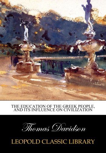 The education of the Greek people, and its influence on civilization
