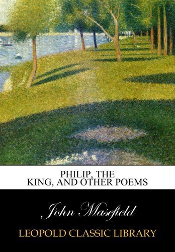 Philip, the king, and other poems
