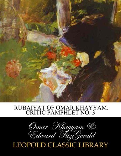 Rubaiyat of Omar Khayyam. Critic pamphlet No. 3