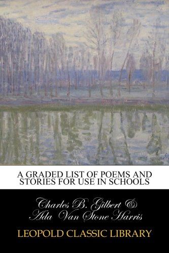 A Graded List of Poems and Stories for Use in Schools