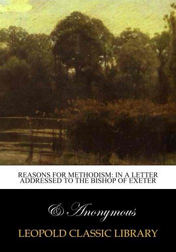 Reasons for Methodism: in a letter addressed to the bishop of exeter