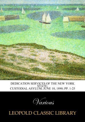 Dedication Services of the New York State; Custodial asylum; June 10, 1890; pp. 1-25