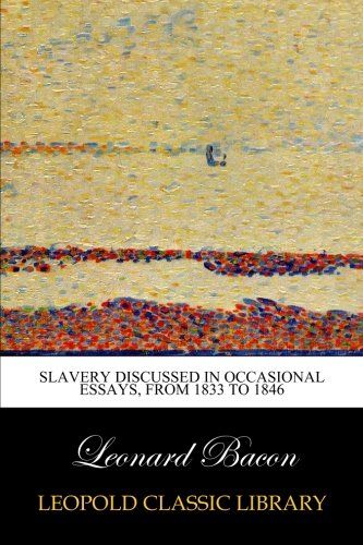 Slavery discussed in occasional essays, from 1833 to 1846