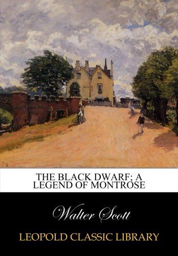 The black dwarf; A legend of Montrose
