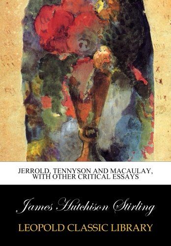 Jerrold, Tennyson and Macaulay, with other critical essays