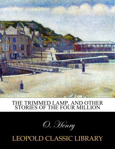 The trimmed lamp, and other stories of the four million