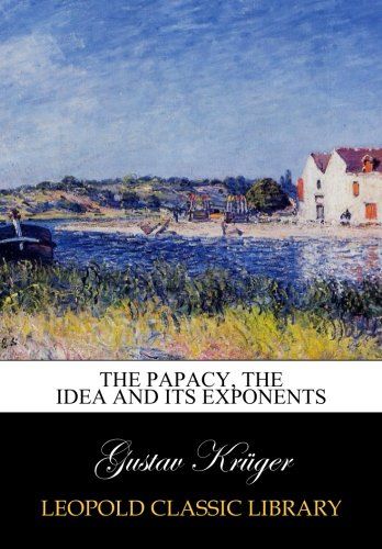 The papacy, the idea and its exponents
