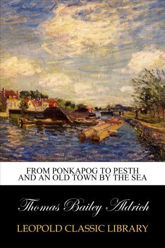 From Ponkapog to Pesth and an old town by the sea