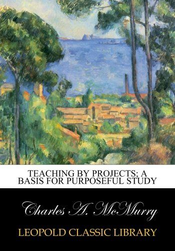 Teaching by projects; a basis for purposeful study