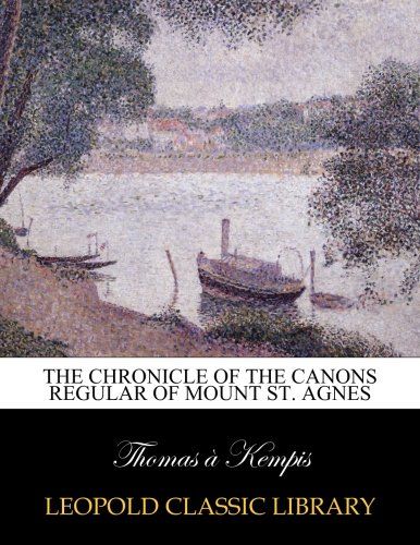 The chronicle of the Canons Regular of Mount St. Agnes