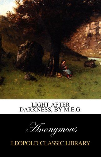 Light after darkness, by M.E.G.